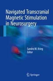Navigated Transcranial Magnetic Stimulation in Neurosurgery Sandro M. Krieg