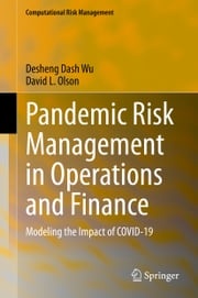 Pandemic Risk Management in Operations and Finance Desheng Dash Wu