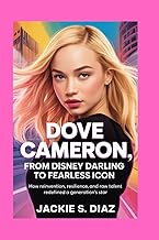 Dove Cameron: From Disney Darling to Fearless Icon: How Reinvention, Resilience, and Raw Talent Rede