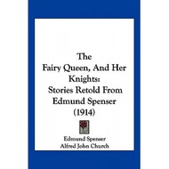 the fairy queen and her knights stories retold from edmund spenser 1914 Spenser, Edmund