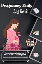 Pregnancy Daily Log Book: Track Your 9-Month Journey with Love, Health & Baby Growth: Perfect Gift f