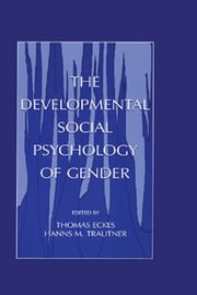 The Developmental Social Psychology of Gender Thomas Eckes