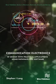 Communication Electronics: RF Design with Practical Applications using Pathwave/ADS Software Stephen Long