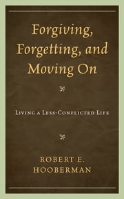 Forgiving, Forgetting, and Moving On Robert E. Hooberman