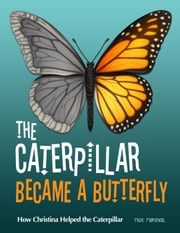 The Caterpillar Became a Butterfly: How Christina Helped the Caterpillar Max Marshall
