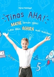 Tinas AHA! Eine Geschichte für Schüler über erfolgreiches Lernen. Marion Mohnhaupt