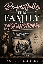 Respectfully, This Family is Dysfunctional: The Truth About Toxic Families