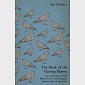 The Book of the Racing Pigeon - Fact and Theory from Many Source Including the Author’’s Own Experience