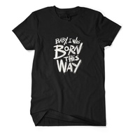 Baby I WAS BORN THIS WAY Premium Distro T-Shirt - Lady Gaga Song Lyrics Words Writing Shirt Unisex A