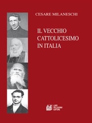 Il Vecchio Cattolicesimo in Italia Cesare Milaneschi