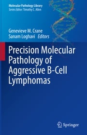 Precision Molecular Pathology of Aggressive B-Cell Lymphomas Genevieve M. Crane