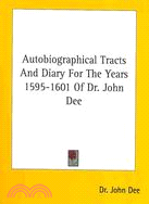 Autobiographical Tracts and Diary for the Years 1595-1601 of Dr. John Dee