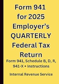 Form 941 for 2025 Employer’s QUARTERLY Federal Tax Return: Form 941, Schedule B, D, R, 941-X + Instr
