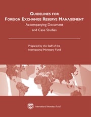 Guidelines for Foreign Exchange Reserve Management: Accompanying Document and Case Studies International Monetary Fund