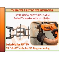 TV Bracket include INSTALLATION for 55" , 65" &amp; 75" , for 55" able to 90 degree facing , Ultra Heavy Duty Single Arm