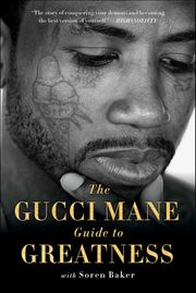 The Gucci Mane Guide to Greatness Gucci Mane