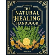 The Natural Healing Handbook Powerful Natural Remedies to Relieve Pain Improve By Ancient remedies b