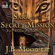 Sara and the Secret Mission J.B. Moonstar