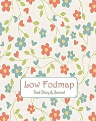 Low FODMAP Food Diary & Journal: Pretty Flowers -Daily Track of Foods and Symptoms for IBS, Crohn's,