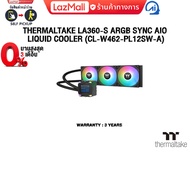 [ผ่อน 0% 3 ด.]THERMALTAKE LA360-S ARGB SYNC AIO LIQUID COOLER (CL-W462-PL12SW-A)/ประกัน 3 YEARS
