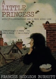 A Little Princess: With 13 Illustrations and a Free Audio Link. Frances Hodgson Burnett