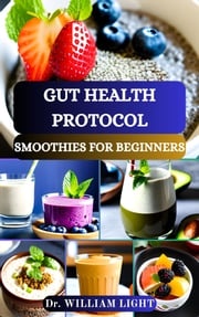 GUT HEALTH PROTOCOL SMOOTHIES FOR BEGINNERS Dr William Light