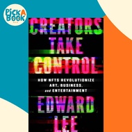 Creators Take Control - How NFTs Revolutionize Art, Business, and Entertainment by Edward Lee (US ed