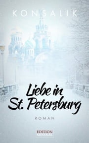 Liebe in St. Petersburg Heinz G. Konsalik