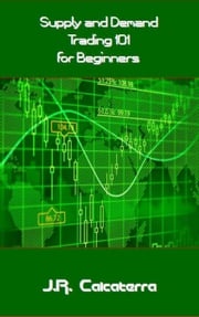 Supply and Demand Trading 101 for Beginners J.R. Calcaterra