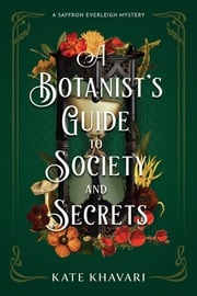A Botanist's Guide to Society and Secrets Kate Khavari