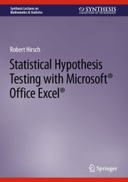 Statistical Hypothesis Testing with Microsoft ® Office Excel ® Robert Hirsch