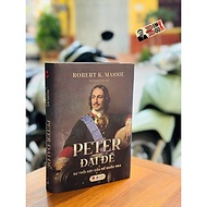 (Bìa cứng) PETER ĐẠI ĐẾ - SỰ TRỖI DẬY CỦA ĐẾ QUỐC NGA - Robert K. Massie - Tôn Quang Toàn dịch - Bác