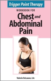 Trigger Point Therapy Workbook for Chest and Abdominal Pain Valerie DeLaune