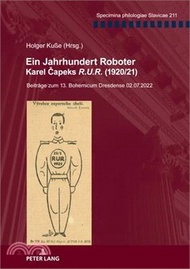 Ein Jahrhundert Roboter. Karel Čapeks «R.U.R.» (1920/21): Beitraege Zum 13. Bohemicum Dresdense 02.0