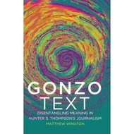 Gonzo Text : Disentangling Meaning in Hunter S. Thompson's Journalism by Matthew Winston (US edition, hardcover)
