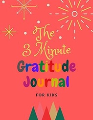 The 3 Minute Gratitude Journal for Kids: 8.5 x 11 in (21.59 x 27.94 cm) 110 pages, A Journal to Teac