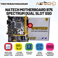 NATECH B75 SPECTRUM MOTHERBOARD (USB 3.0) M.2 NVME & M.2 SATA SOCKET 1155 MOBO/ OFFICIAL WARRANTY/ M