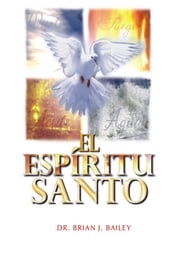 El Espíritu Santo Dr. Brian J. Bailey