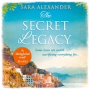 The Secret Legacy: The perfect summer read for fans of Santa Montefiore, Victoria Hislop and Dinah Jeffries Sara Alexander