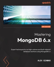 Mastering MongoDB 6.x - Third Edition: Expert techniques to run high-volume and fault-tolerant datab