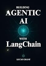 Agentic AI with LangChain: Your Hands-On Guide to Building and Deploying Sophisticated AI Agents Wit