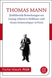 Einführende Bemerkungen zur Lesung »Liberté et Noblesse» und »Grace Aristocratique« in Paris Thomas Mann