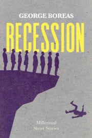 Recession: Millennial Short Stories George Boreas