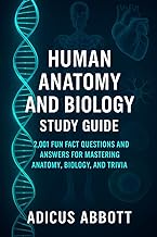 Human Anatomy and Biology Study Guide: 2,001 Fun Fact Questions and Answers for Mastering Anatomy, B