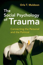 The Social Psychology of Trauma Orla T. Muldoon