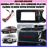 HONDA CITY 2014-2019 Android Player Casing 10" inch with Socket Power