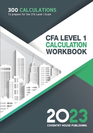 CFA Level 1 Calculation Workbook: 300 Calculations to Prepare for the CFA Level 1 Exam (2023 Edition