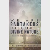 We Are Partaker’’s of God’’s Divine Nature: Made in God’’s Image Series