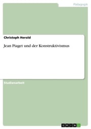 Jean Piaget und der Konstruktivismus Christoph Herold