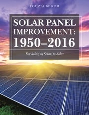 Solar Panel Improvement: 1950–2016 Fouzia Begum